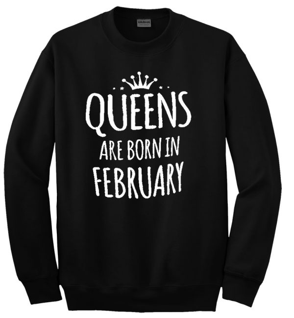 queens are born in february sweatshirt