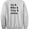 vic mike tony jaime sweatshirt back