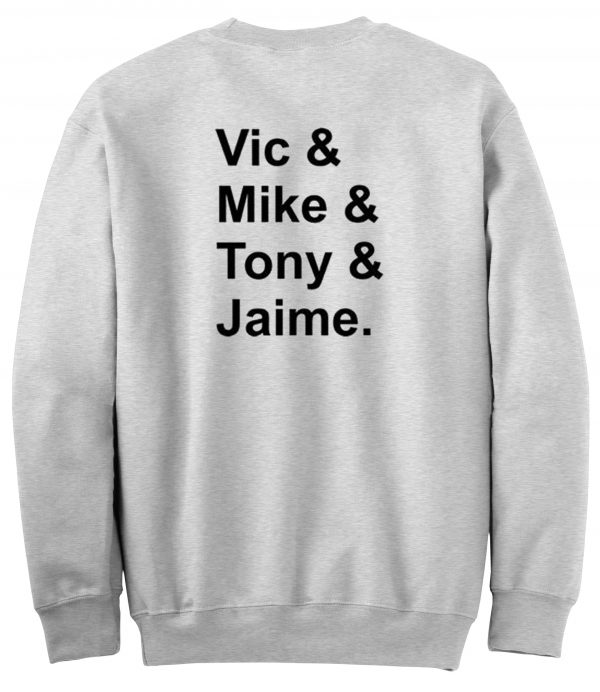 vic mike tony jaime sweatshirt back