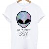 youre in my space t shirt