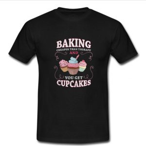 Baking Cheaper Than Therapy t shirt