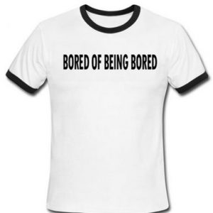 Bored Of Being Bored ringtshirt