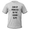 Chin Up Princess t shirt