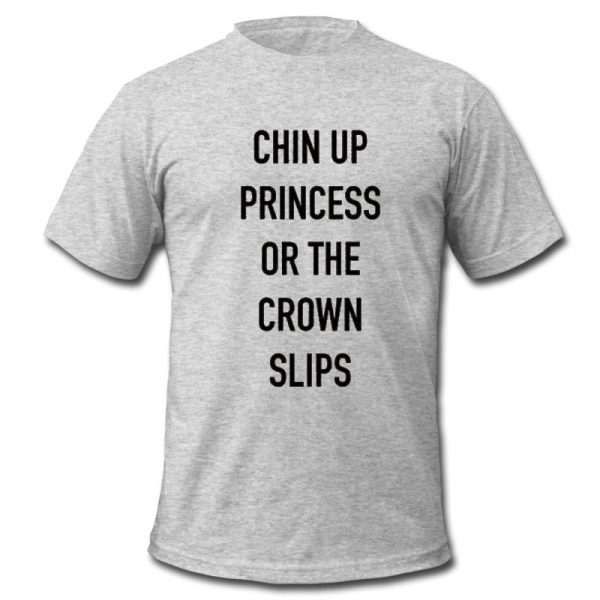 Chin Up Princess t shirt