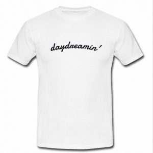 Daydreamin T Shirt