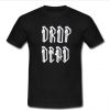 Drop Dead T shirt