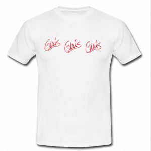 Girls Girls Girls T shirt