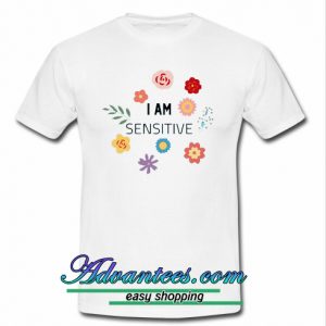 I Am Sensitive T Shirt