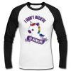 I Don't Believe In Humans raglan longsleeve