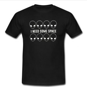 I Need Some Space t shirt