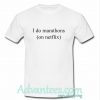 I do marathons t shirt