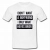 I dont want a boyfriend t shirt