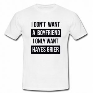 I dont want a boyfriend t shirt