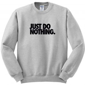 Just Do Nothing Sweatshirt