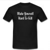 Make Yourself Hard To Kill T Shirt
