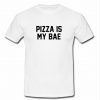 Pizza Is My Bae T Shirt