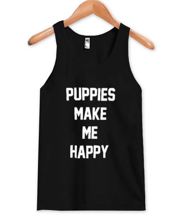 Puppies Make Me Happy Tanktop