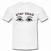 Stay Dead T shirt