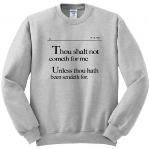 Thou shalt not cometh for me sweatshirt