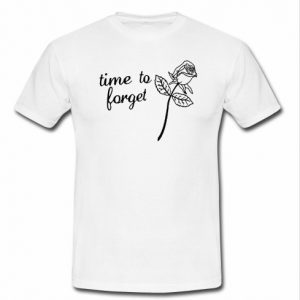 Time To Forget T Shirt