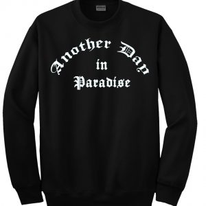 another day in paradise sweatshirt