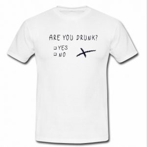 are you drunk t shirt