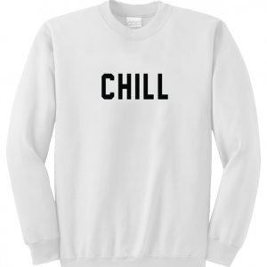 chill sweatshirt