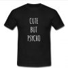 cut but psycho t shirt