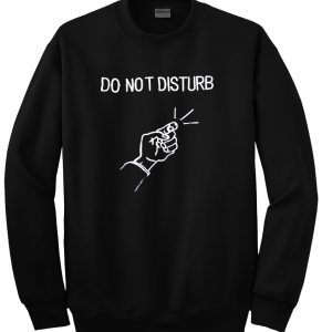 do not disturb sweatshirt