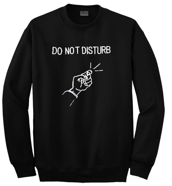 do not disturb sweatshirt