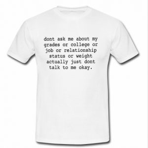 dont ask me about my grades t shirt