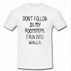 dont follow in my footsteps shirt