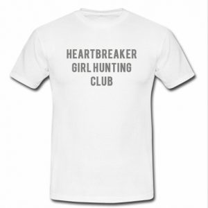 heartbreaker girl hunting club t shirt