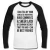 i can tell by your sarcastic raglan longsleeve