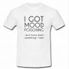 i got mood poisoning t shirt