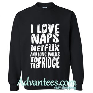 i love naps netflix sweatshirt