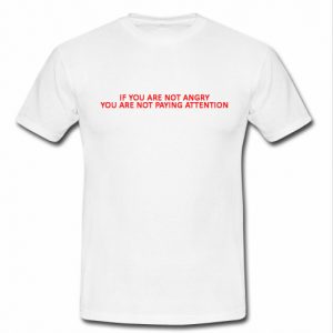 if you are not angry t shirt