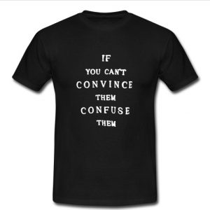 if you cant convince t shirt