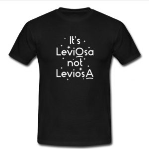 it's leviosa not leviosa2 t shirt