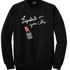 lipstick on your collar sweatshirt