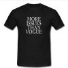 more issues than vogue t shirt