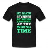 my death will probably t shirt