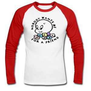 no body wants me for a friend raglan longsleeve