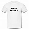 okey dokey t shirt