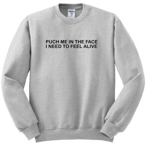 punch me in the face sweatshirt