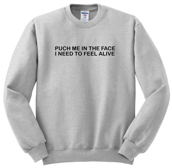 punch me in the face sweatshirt