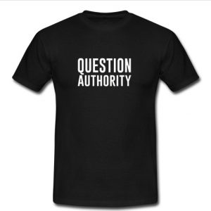 question authority t shirt