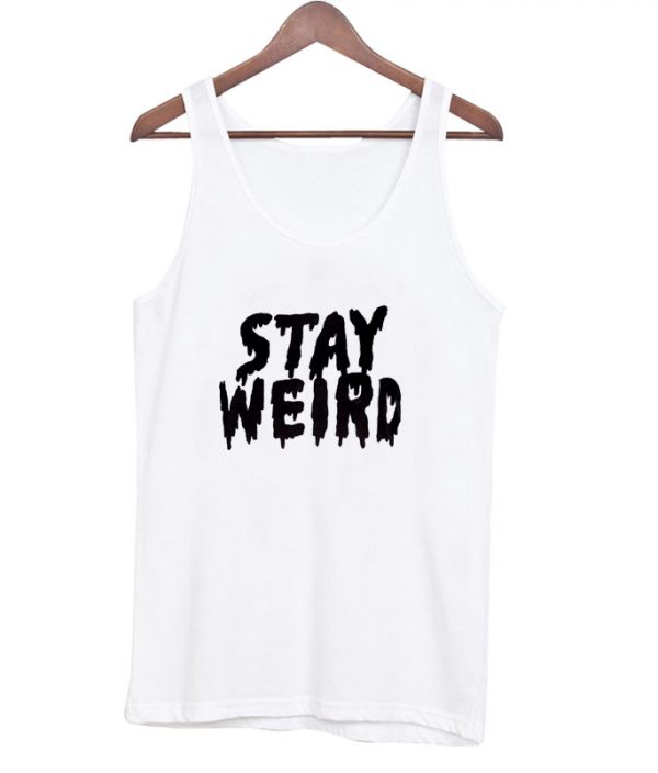 stay weird tanktop