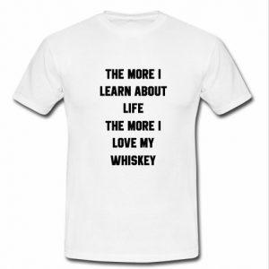 the more i learn about life t shirt