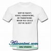 why be racist t shirt